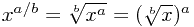 x^{a/b}=\sqrt[b]{x^a}=(\sqrt[b]{x})^a