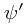 \psi'