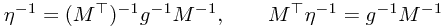 \eta^{-1} = (M^\top)^{-1} g^{-1} M^{-1}, \qquad M^\top \eta^{-1} = g^{-1} M^{-1} \eta^{-1} = (M^\top)^{-1} g^{-1} M^{-1}, \qquad M^\top \eta^{-1} = g^{-1} M^{-1}