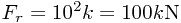 F_r=10^{2}k=100k\text{N}