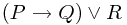 (P \rightarrow Q) \vee R