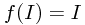 f(I) = I f(I) = I