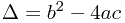 \Delta=b^2-4ac