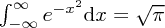 \int_{-\infty}^{\infty}e^{-x^2}\mathrm{d}x=\sqrt{\pi} \int_{-\infty}^{\infty}e^{-x^2}\mathrm{d}x=\sqrt{\pi}