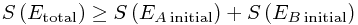 S\left(E_\mathrm{total}\right)  \ge S\left(E_{A \,\mathrm{initial}}\right) + S\left(E_{B \,\mathrm{initial}}\right)