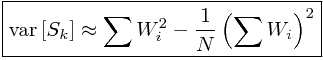 \boxed{\mathrm{var}\left[S_k\right]\approx\sum W_{i}^{2}-\frac{1}{N}\left(\sum W_{i}\right)^{2}}