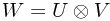 W = U \otimes V