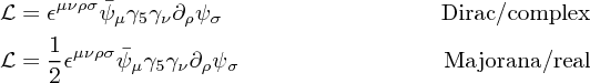 \begin{align}
\mathcal{L} & = \epsilon^{\mu\nu\rho\sigma} \bar \psi_\mu \gamma_5 \gamma_\nu \partial_\rho \psi_\sigma \tag*{Dirac/complex} \\
\mathcal{L} & = \frac 1 2 \epsilon^{\mu\nu\rho\sigma} \bar \psi_\mu \gamma_5 \gamma_\nu \partial_\rho \psi_\sigma \tag*{Majorana/real}
\end{align}
\begin{align}
\mathcal{L} & = \epsilon^{\mu\nu\rho\sigma} \bar \psi_\mu \gamma_5 \gamma_\nu \partial_\rho \psi_\sigma \tag*{Dirac/complex} \\
\mathcal{L} & = \frac 1 2 \epsilon^{\mu\nu\rho\sigma} \bar \psi_\mu \gamma_5 \gamma_\nu \partial_\rho \psi_\sigma \tag*{Majorana/real}
\end{align}