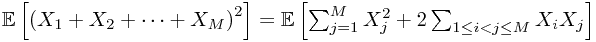 \mathbb{E}\left[\left(X_{1}+X_{2}+\cdots+X_{M}\right)^{2}\right]=\mathbb{E}\left[\sum_{j=1}^{M}X_{j}^{2}+2\sum_{1\le i<j\le M}X_{i}X_{j}\right]