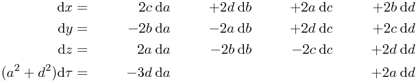 
\begin{align*}
\mathrm{d}x & = &2c & \:\mathrm{d}a &+ 2d & \:\mathrm{d}b &+ 2a & \:\mathrm{d}c &+ 2b & \:\mathrm{d}d \\
\mathrm{d}y & = &-2b & \:\mathrm{d}a &- 2a & \:\mathrm{d}b &+ 2d & \:\mathrm{d}c &+ 2c & \:\mathrm{d}d \\
\mathrm{d}z & = &2a & \:\mathrm{d}a &- 2b & \:\mathrm{d}b &- 2c & \:\mathrm{d}c &+ 2d & \:\mathrm{d}d \\
(a^2+d^2)\mathrm{d}\tau & = &-3d & \:\mathrm{d}a  &&  &&&  + 2a & \:\mathrm{d}d
\end{align*}
