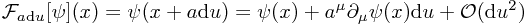 \mathcal{F}_{a \mathrm{d}u}[\psi] (x) = \psi(x + a \mathrm{d}u) = \psi(x) + a^\mu \partial_\mu \psi(x) \mathrm{d}u + \mathcal{O}(\mathrm{d}u^2)