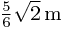 \frac{5}{6}\sqrt{2} \, \mathrm{m}