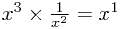 x^3\times\frac{1}{x^2}=x^1