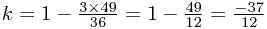 k=1-\frac{3\times 49}{36}=1-\frac{49}{12}=\frac{-37}{12}