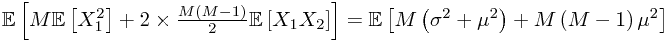 \mathbb{E}\left[M\mathbb{E}\left[X_{1}^{2}\right]+2\times\frac{M\left(M-1\right)}{2}\mathbb{E}\left[X_{1}X_{2}\right]\right]=\mathbb{E}\left[M\left(\sigma^{2}+\mu^{2}\right)+M\left(M-1\right)\mu^{2}\right]