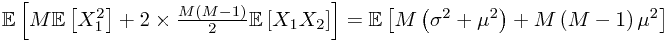 \mathbb{E}\left[M\mathbb{E}\left[X_{1}^{2}\right]+2\times\frac{M\left(M-1\right)}{2}\mathbb{E}\left[X_{1}X_{2}\right]\right]=\mathbb{E}\left[M\left(\sigma^{2}+\mu^{2}\right)+M\left(M-1\right)\mu^{2}\right]