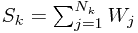 S_{k}=\sum_{j=1}^{N_{k}}W_{j}