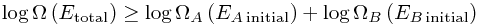 \log\Omega\left(E_\mathrm{total}\right)  \ge \log\Omega_{A}\left(E_{A \,\mathrm{initial}}\right) + \log\Omega_{B}\left(E_{B \,\mathrm{initial}}\right)
