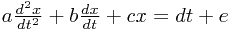 a\frac{d^{2}x}{dt^{2}}+b\frac{dx}{dt}+cx=dt+e