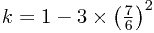 k=1-3\times\left(7\over 6\right)^2