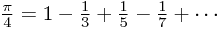 \frac{\pi}{4}=1-\frac{1}{3}+\frac{1}{5}-\frac{1}{7}+\cdots