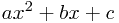 ax^2+bx+c