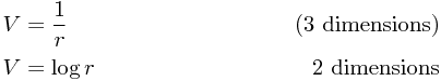 
\begin{align}
V & = \frac 1 r \tag{3 dimensions} \\
V & = \log r \tag*{2 dimensions}
\end{align}
