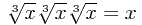 \sqrt[3]{x}\sqrt[3]{x}\sqrt[3]{x}=x
