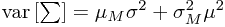 \mathrm{var}\left[\sum\right]=\mu_{M}\sigma^{2}+\sigma_{M}^{2}\mu^{2}