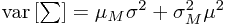 \mathrm{var}\left[\sum\right]=\mu_{M}\sigma^{2}+\sigma_{M}^{2}\mu^{2}