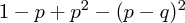 1-p+p^2-(p-q)^2