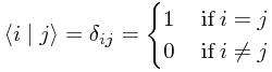 \left< i \mid j \right> = \delta_{ij} = \begin{cases}
1 & \mathrm{\, if\,}i = j \\
0 & \mathrm{\, if\,}i \neq j
\end{cases}
