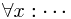 \forall x:\cdots