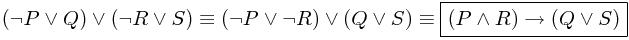 (\neg P \vee Q) \vee (\neg R \vee S) \equiv (\neg P \vee \neg R) \vee (Q \vee S) \equiv \boxed{(P \wedge R) \rightarrow (Q \vee S)}