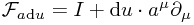 \mathcal{F}_{a \mathrm{d}u} = I + \mathrm{d}u \cdot a^\mu \partial_\mu