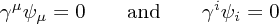 \gamma^\mu \psi_\mu = 0 \qquad \text{and}\qquad \gamma^i \psi_i = 0