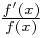 \frac{f'(x)}{f(x)}