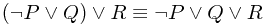 (\neg P \vee Q) \vee R \equiv \neg P \vee Q \vee R
