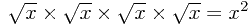 \sqrt{x}\times\sqrt{x}\times\sqrt{x}\times\sqrt{x}=x^2