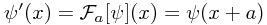 \psi'(x) = \mathcal{F}_a[\psi] (x) = \psi(x + a)