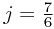 j=\frac{7}{6}