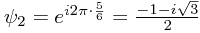 \psi_2 = e^{i 2\pi \cdot \frac{5}{6}} = \frac{-1 - i\sqrt{3}}{2}