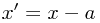x'=x-a