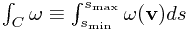 \int_C \omega \equiv \int_{s_\text{min}}^{s_\text{max}} \omega(\mathbf{v}) ds \int_C \omega \equiv \int_{s_\text{min}}^{s_\text{max}} \omega(\mathbf{v}) ds