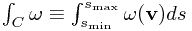 \int_C \omega \equiv \int_{s_\text{min}}^{s_\text{max}} \omega(\mathbf{v}) ds