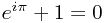 e^{i\pi} + 1 = 0