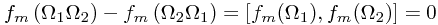 f_m\left(\Omega_1\Omega_2\right)-f_m\left(\Omega_2\Omega_1\right) = \left[f_m(\Omega_1), f_m(\Omega_2)\right] = 0