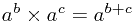 a^b\times a^c=a^{b+c}