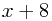x+8