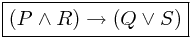 \boxed{(P \wedge R) \rightarrow (Q \vee S)}